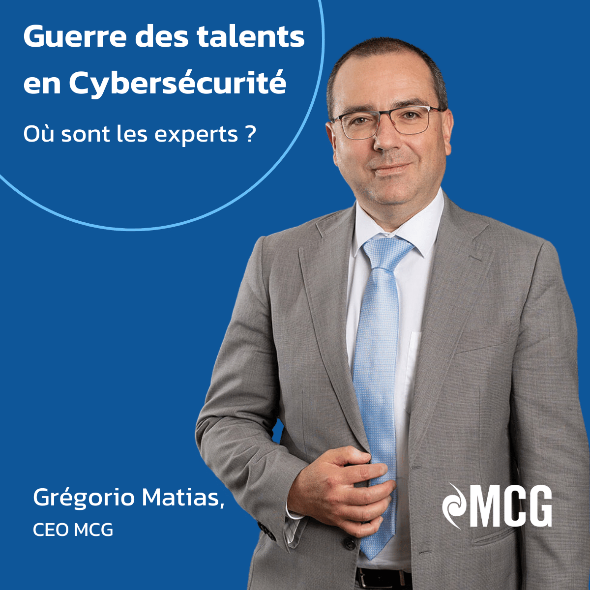 Talents War in Digital and More Especially In IT: Carte Blanche to Gregorio Matias, CEO of MCG (Matias Consulting Group) and Cybersecurity Consultant